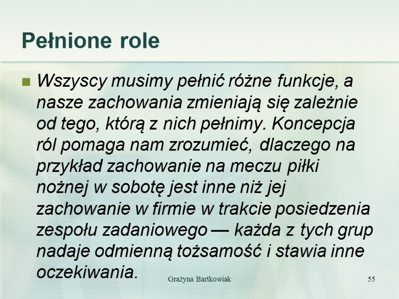 Pełnione role Wszyscy musimy pełnić różne funkcje, a nasze zachowania zmieniają się zależnie od